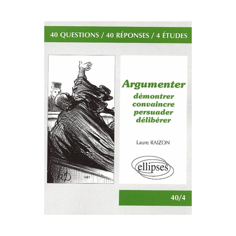 Argumenter – Démontrer, convaincre, persuader, délibérer