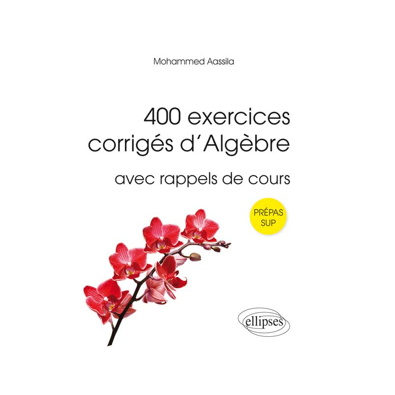 400 exercices corrigés d'algèbre avec rappels de cours pour Sup