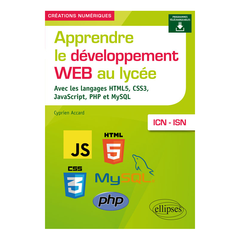 Apprendre le développement Web au lycée - avec les langages HTML5, CSS3, JavaScript, PHP et MySQL - ICN et ISN
