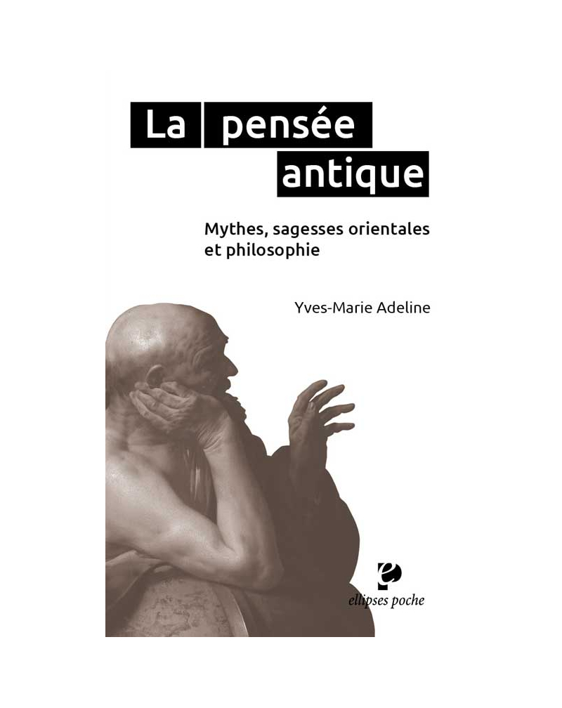 La pensée antique. Mythes, sagesses orientales et philosophie grecque