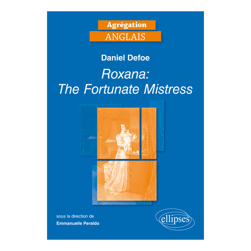 Agrégation Anglais. Daniel Defoe, Roxana: The Fortunate Mistress [1724]