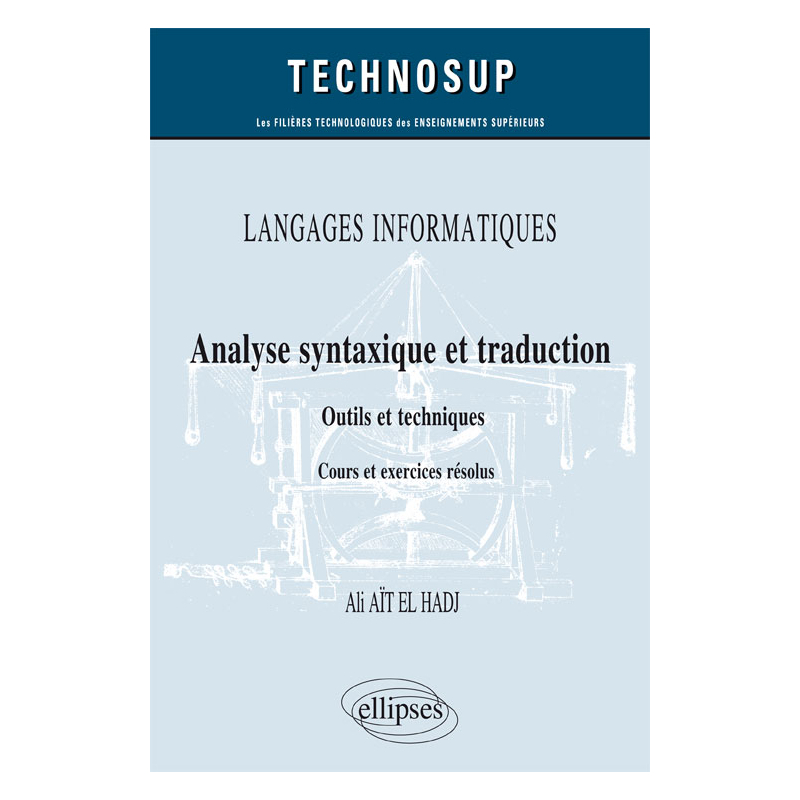 LANGAGES INFORMATIQUES - Analyse syntaxique et traduction - Outils et techniques - Cours et exercices corrigés (niveau B)