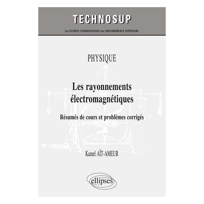 PHYSIQUE - Les rayonnements électromagnétiques - Résumés de cours et problèmes corrigés (niveau B)