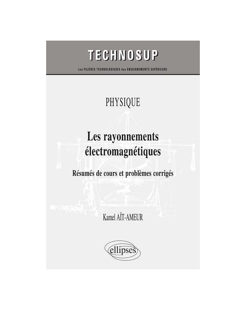 PHYSIQUE - Les rayonnements électromagnétiques - Résumés de cours et problèmes corrigés (niveau B)