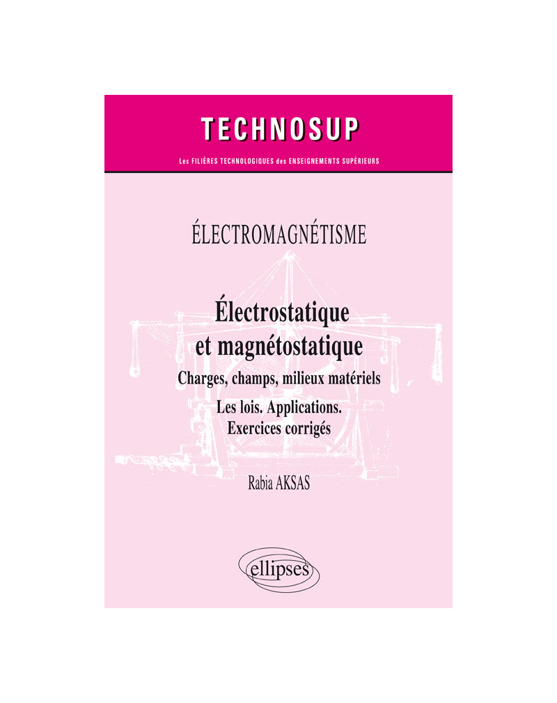 ÉLECTROMAGNÉTISME - Électrostatique et magnétostatique - Charges, champs, milieux matériels - Les lois. Applications. Exercices corrigés - Niveau B