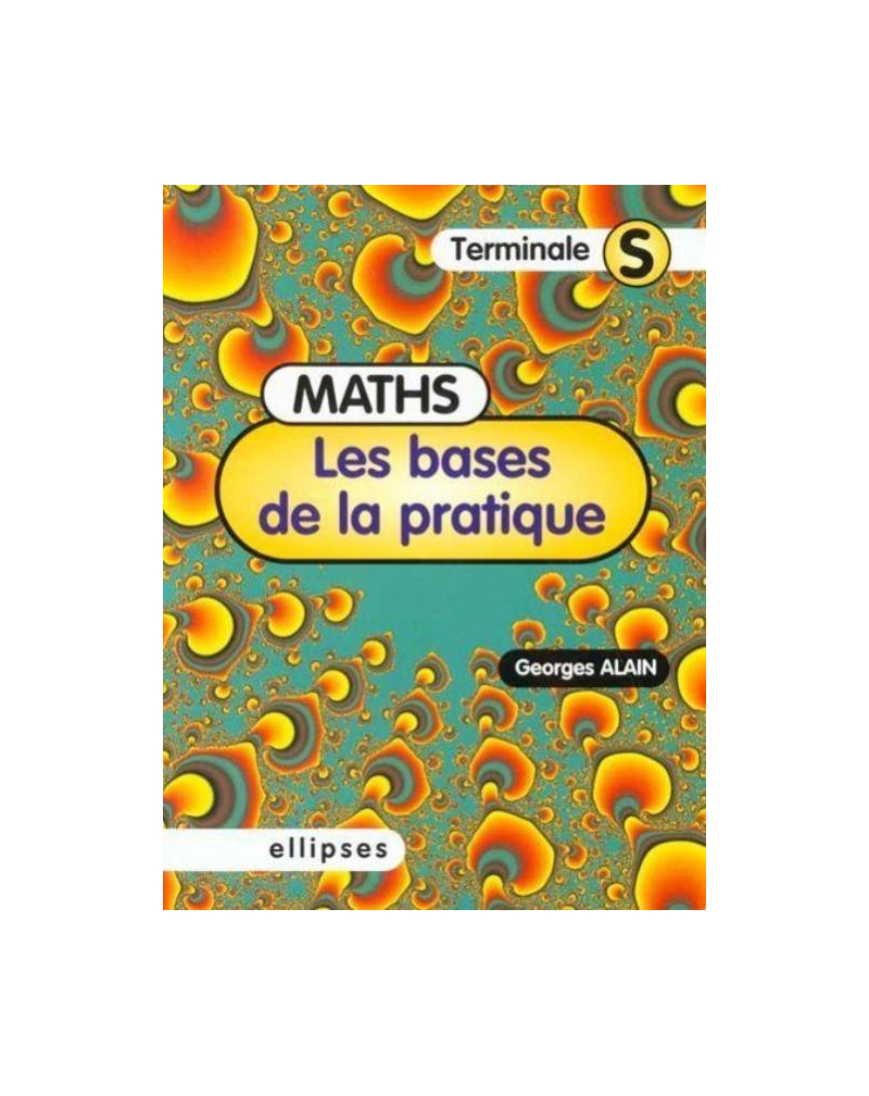 Les bases de la pratique - Mathématiques en Terminale S