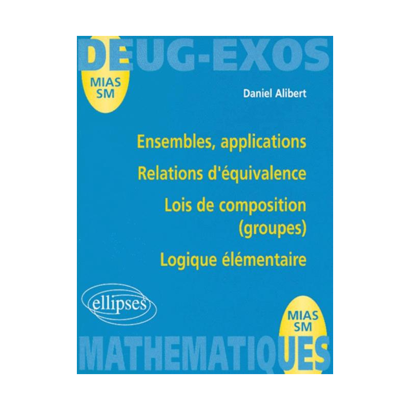 Ensembles, applications - Relations d'équivalence - Lois de composition (groupes) - Logique élémentaire