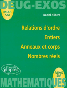 Relations d'ordre - Entiers - Anneaux et corps - Nombres réels