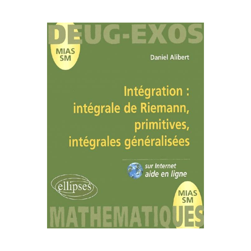 Intégration : intégrale de Riemann, primitives, intégrales généralisées volume 8