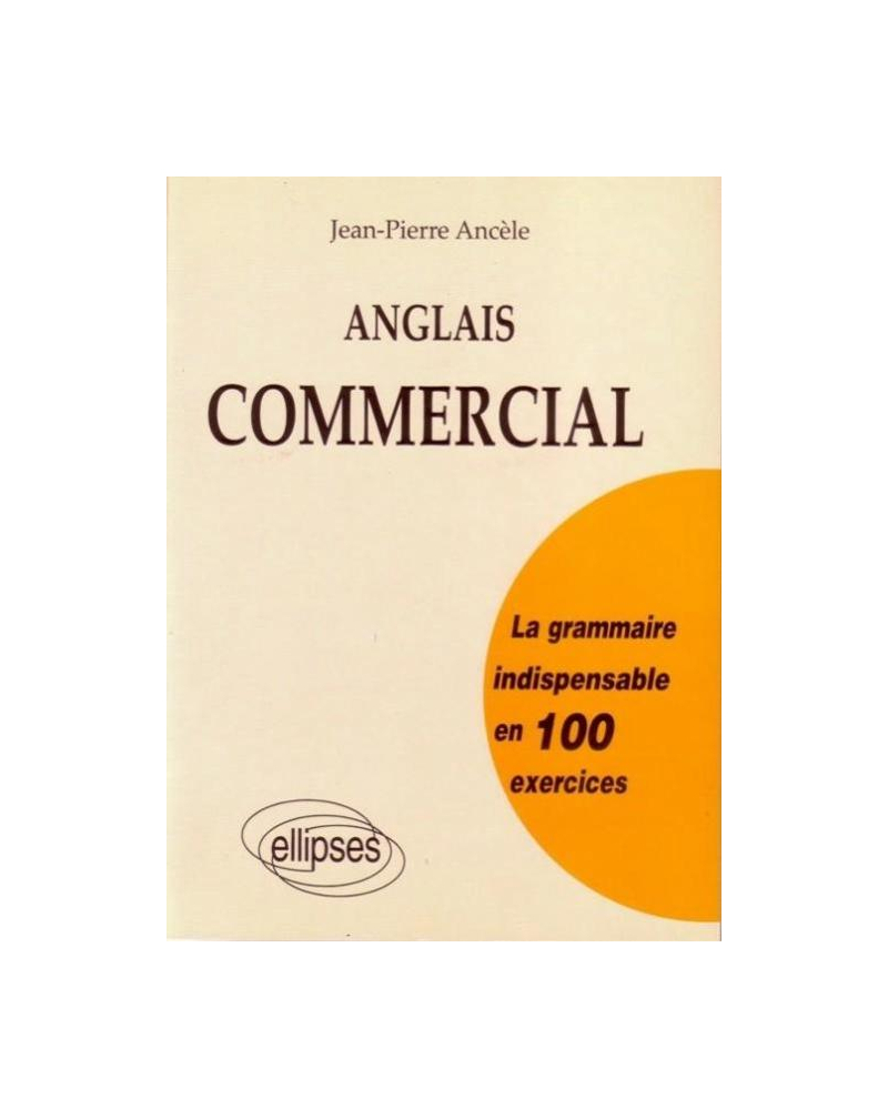 Anglais commercial - La grammaire indispensable en 100 exercices