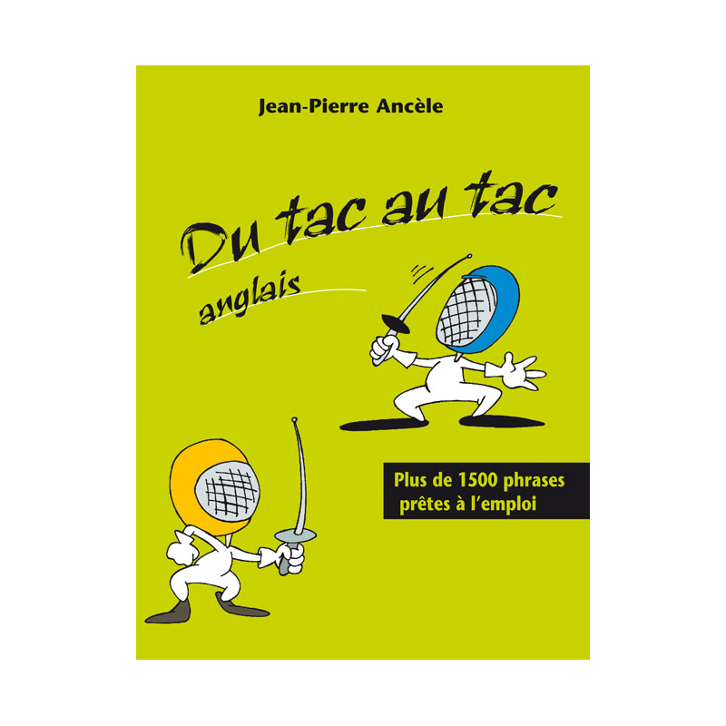 Du tac au tac - Anglais - Plus de 1300 phrases prêtes à l'emploi