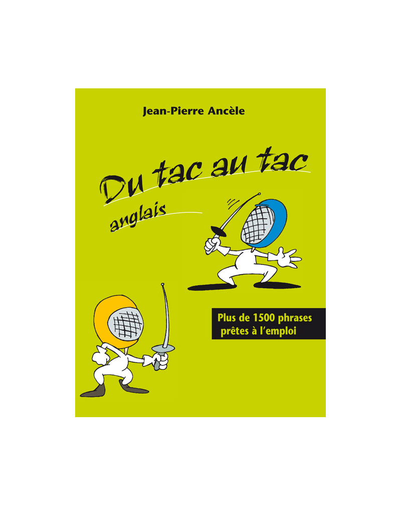 Du tac au tac - Anglais - Plus de 1300 phrases prêtes à l'emploi