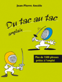 Du tac au tac - Anglais - Plus de 1300 phrases prêtes à l'emploi