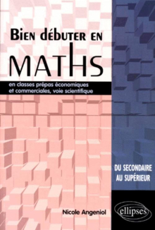 Bien débuter en Mathématiques en classes prépas économiques et commerciales, voie scientifique