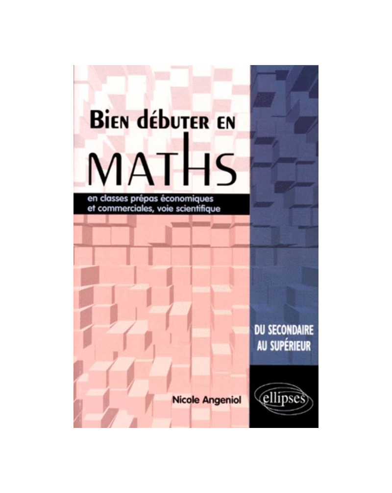 Bien débuter en Mathématiques en classes prépas économiques et commerciales, voie scientifique