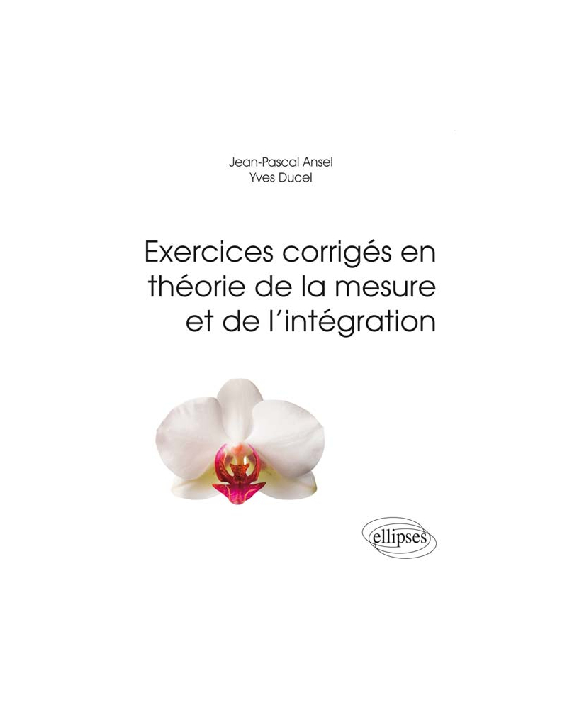 Exercices corrigés en théorie de la mesure et de l’intégration
