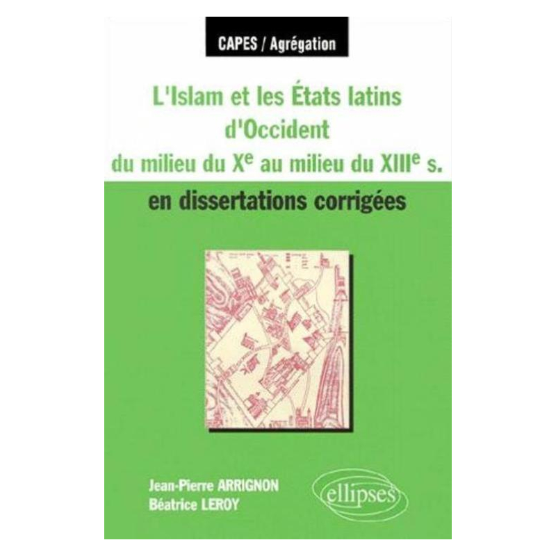 L'Islam et les Etats latins d'Occident du milieu du Xe s - au milieu du XIIIe s - en dissertations corrigées