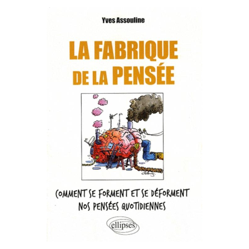 La fabrique de la pensée. Comment se forment et se déforment nos pensées quotidiennes