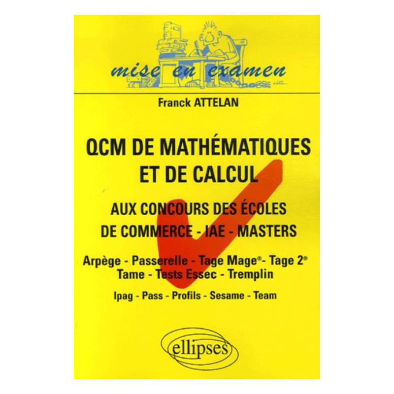 QCM de mathématiques et de calcul aux concours des écoles de commerce - IAE - Masters - Arpège - Passerelle - Tage Mage - Tage 2 - Tame - Tests Essec - Tremplin - Ipag - Pass - Profils - Sesame - Team