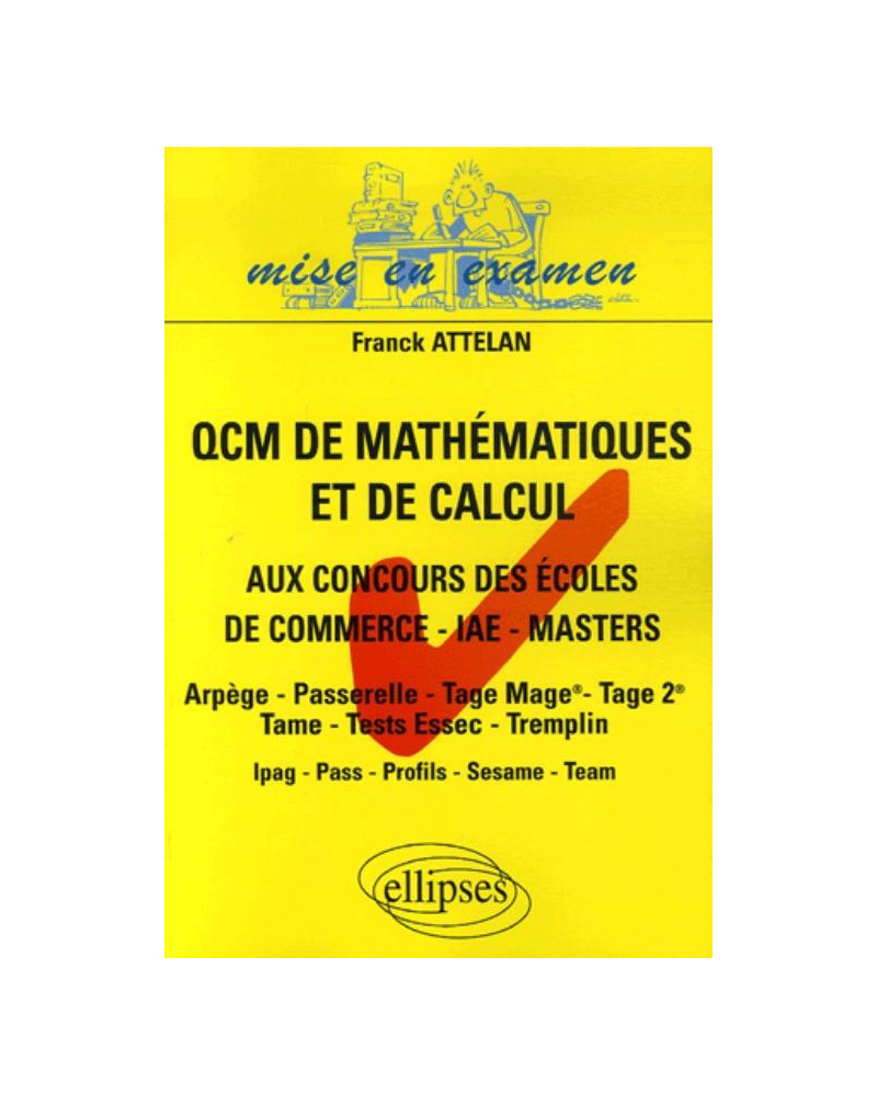 QCM de mathématiques et de calcul aux concours des écoles de commerce - IAE - Masters - Arpège - Passerelle - Tage Mage - Tage 2 - Tame - Tests Essec - Tremplin - Ipag - Pass - Profils - Sesame - Team