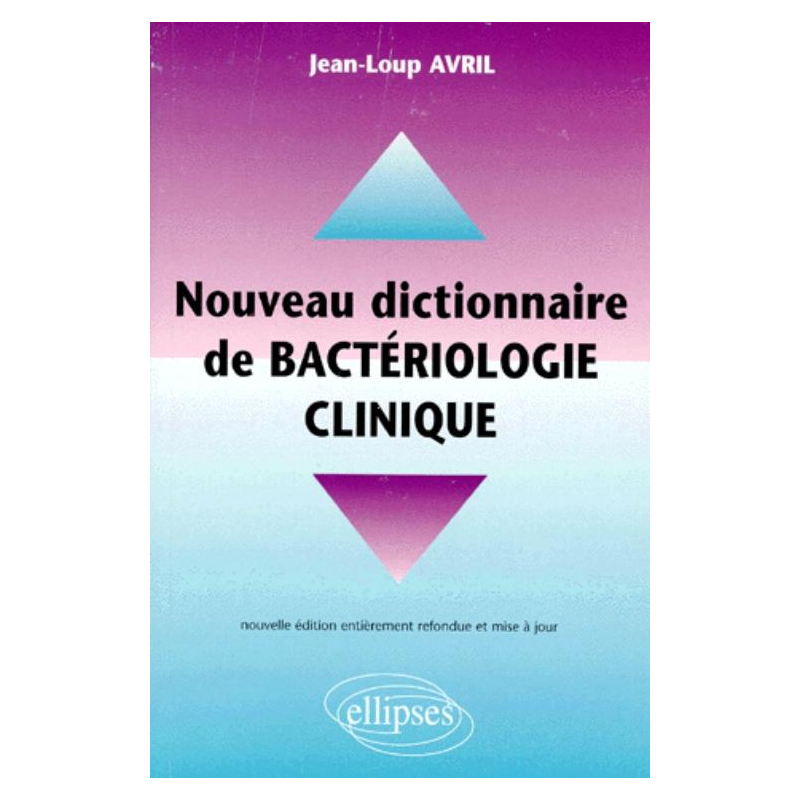 Nouveau dictionnaire pratique de bactériologie clinique
