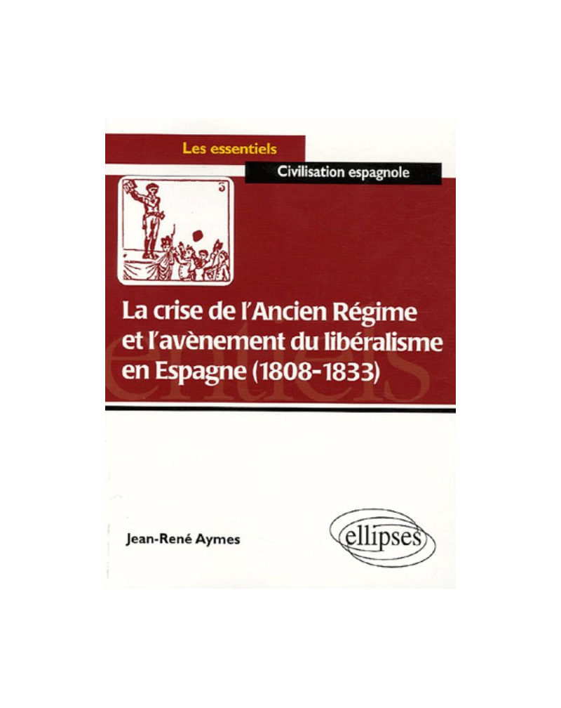 La crise de l’ancien régime et l’avènement du libéralisme en Espagne (1808-1833)