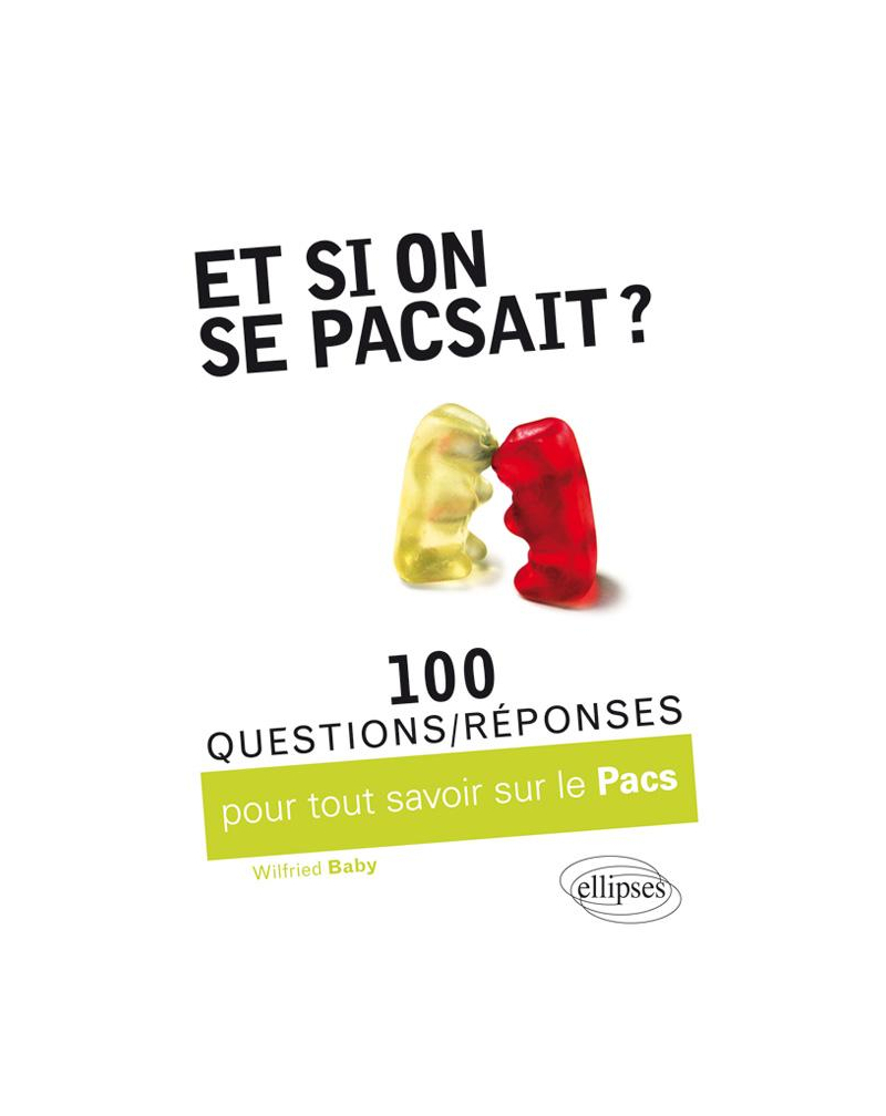 Et si on se pacsait ? 100 questions/réponses pour tout savoir sur le PACS