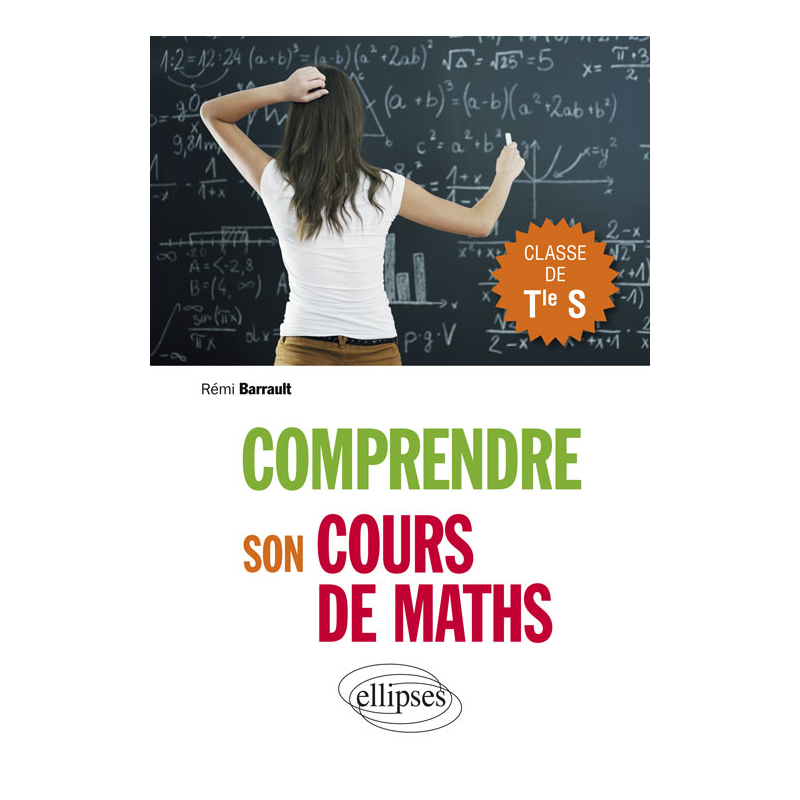 Comprendre son cours de maths en Terminale S - Cours et exercices corrigés