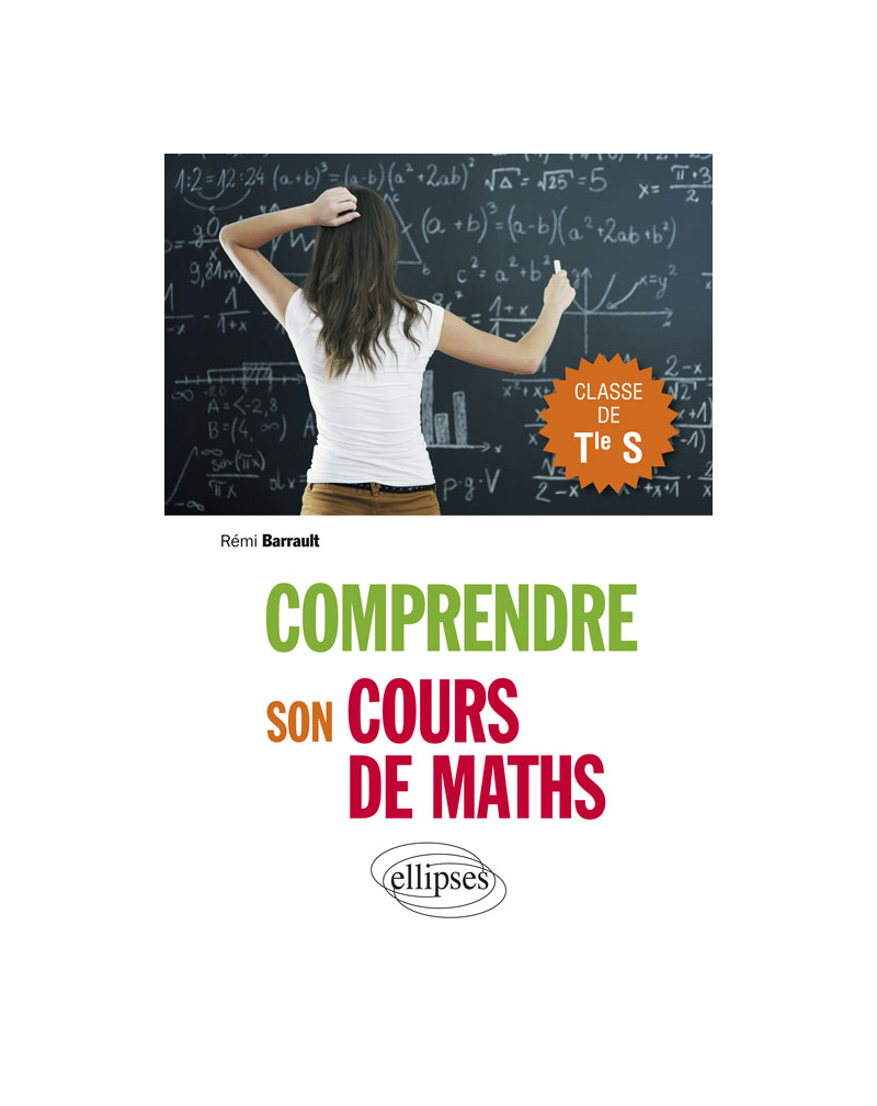 Comprendre son cours de maths en Terminale S - Cours et exercices corrigés