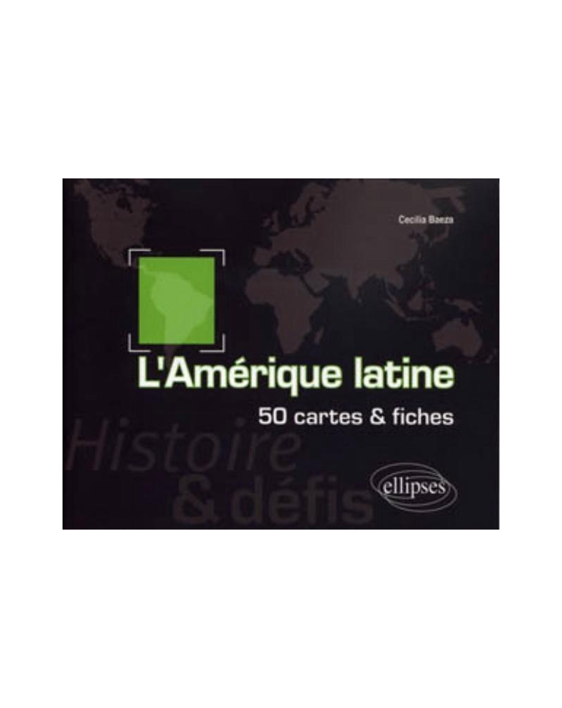 L'Amérique latine. Histoire et défis. 50 cartes et fiches