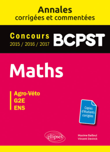 Maths. BCPST. Annales corrigées et commentées. Concours 2015/2016/2017