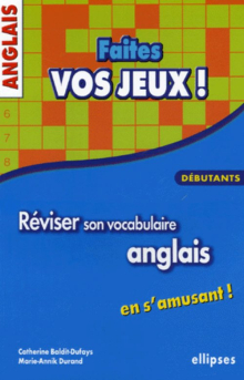 Anglais - Faites vos jeux ! Réviser son vocabulaire anglais en s'amusant - Débutants