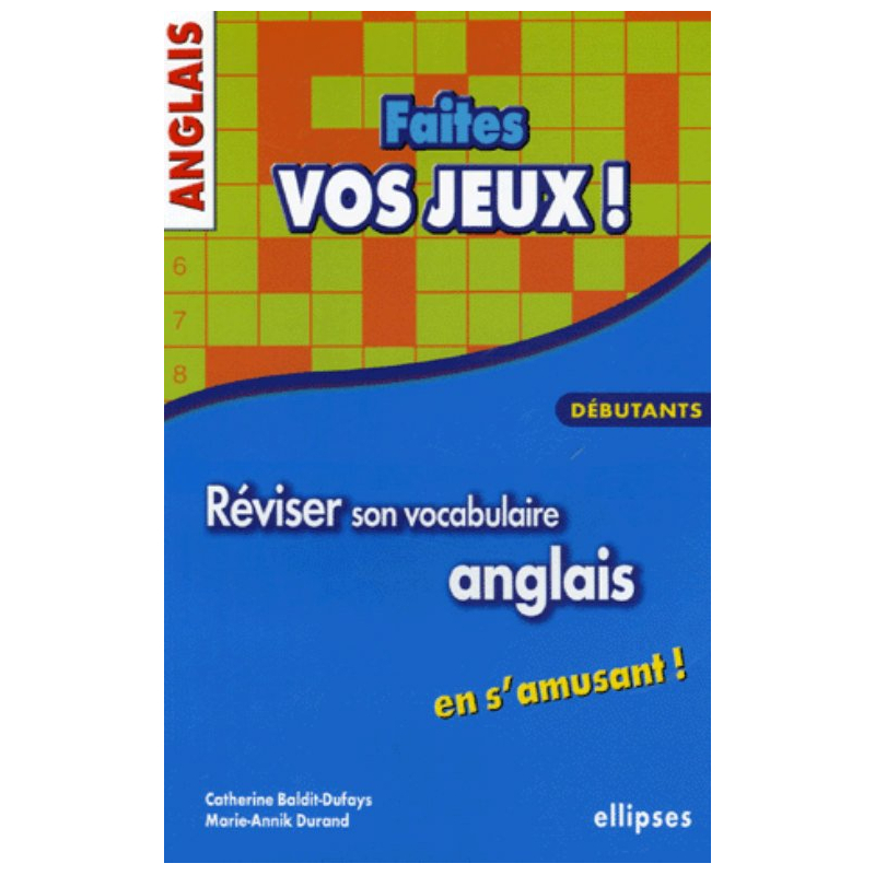Anglais - Faites vos jeux ! Réviser son vocabulaire anglais en s'amusant - Débutants
