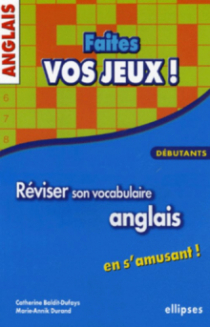 Anglais - Faites vos jeux ! Réviser son vocabulaire anglais en s'amusant - Débutants
