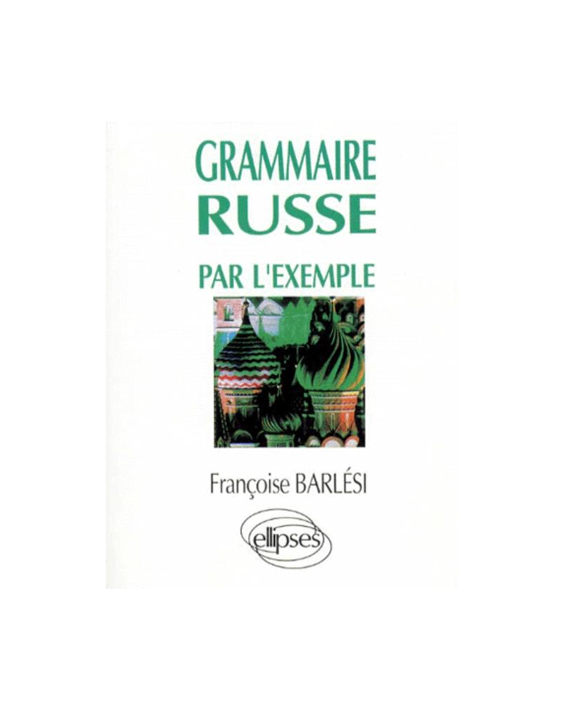 La grammaire russe par l'exemple - Exercices et corrigés