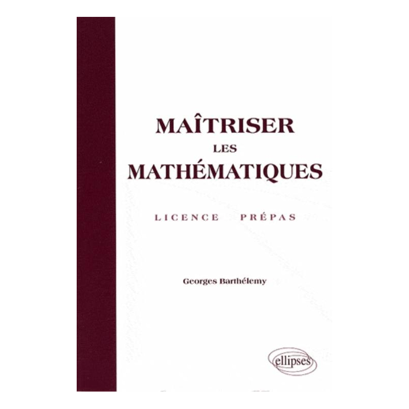 Maîtriser les mathématiques - Licence, Prépas