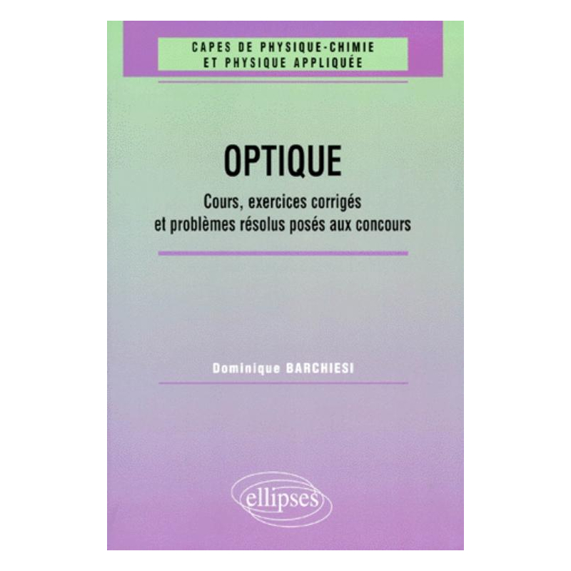 Optique - Cours, exercices corrigés et problèmes résolus posés aux concours 1961-1998