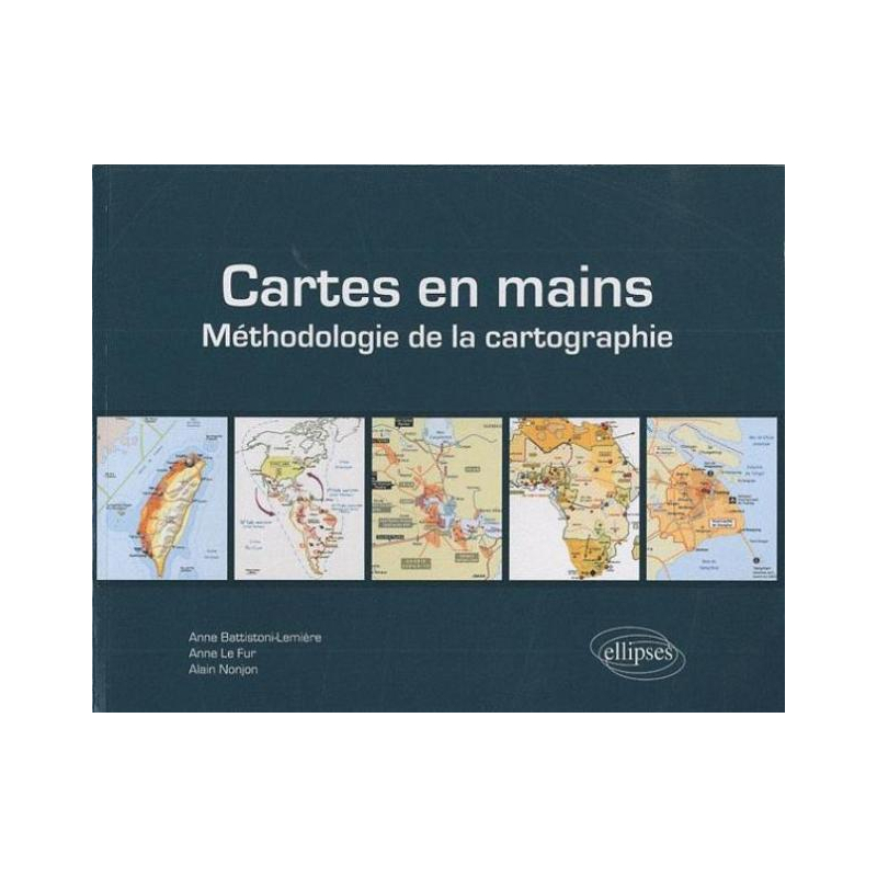 Cartes en mains. Méthodologie de la cartographie