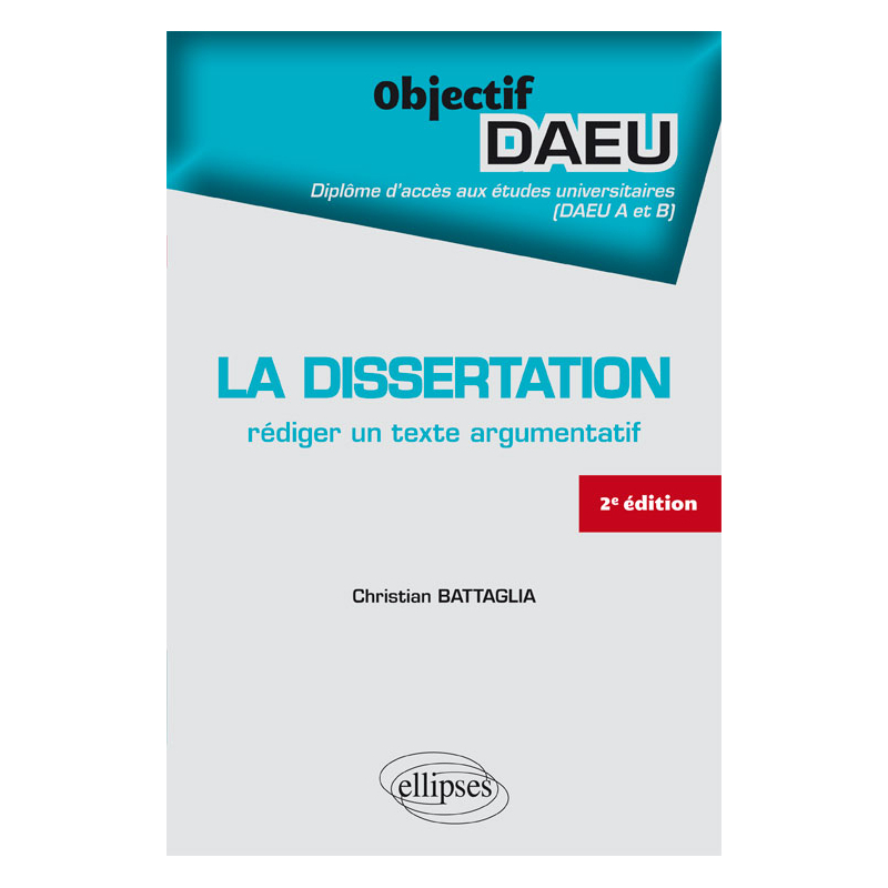 La dissertation : rédiger un texte argumentatif - 2e édition
