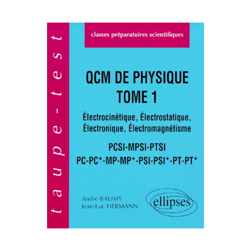 QCM de physique, tome 1 - Électrocinétique - Électrostatique - Électronique, Électromagnétisme - PCSI-MPSI-PTSI-PC-PC*-MP-MP*-PSI-PSI*-PT-PT*