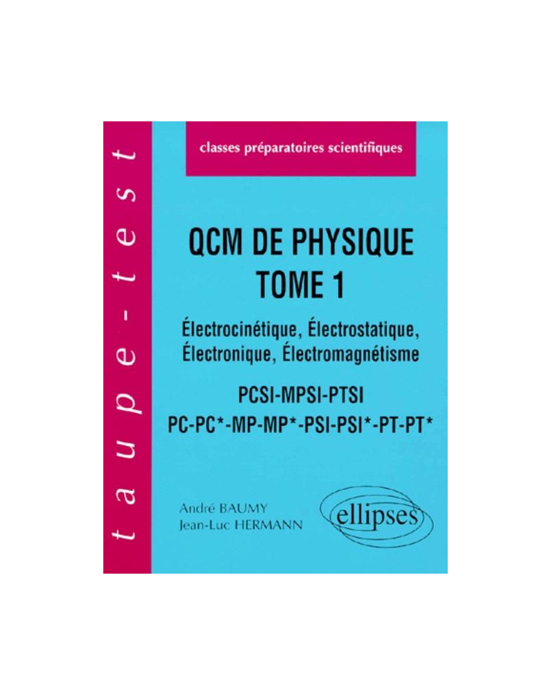 QCM de physique, tome 1 - Électrocinétique - Électrostatique - Électronique, Électromagnétisme - PCSI-MPSI-PTSI-PC-PC*-MP-MP*-PSI-PSI*-PT-PT*