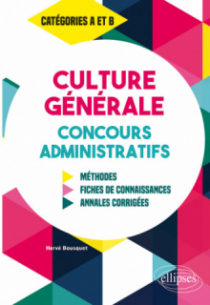 Culture Générale aux concours administratifs - Méthodes, fiches de connaissances, annales corrigées - Catégories A et B