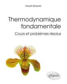 Thermodynamique fondamentale - Cours et problèmes résolus