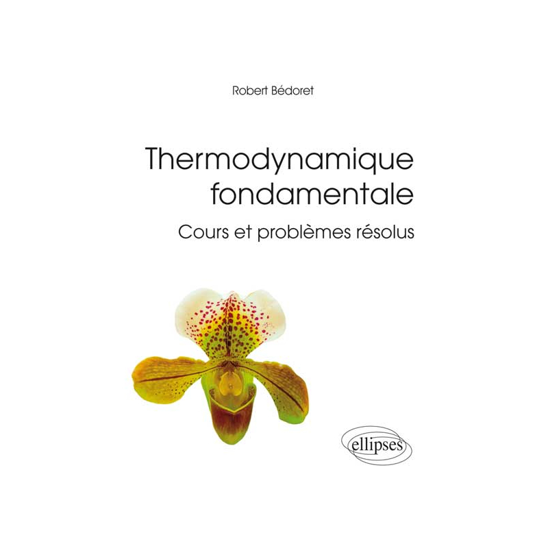 Thermodynamique fondamentale - Cours et problèmes résolus