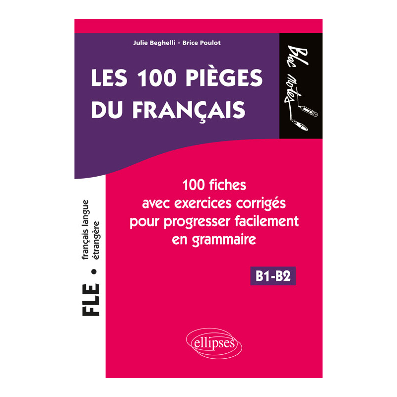 FLE (français langue étrangère). Les 100 pièges du français. 100 fiches avec exercices corrigés pour progresser facilement en grammaire (niveau 2) (B1-B2)