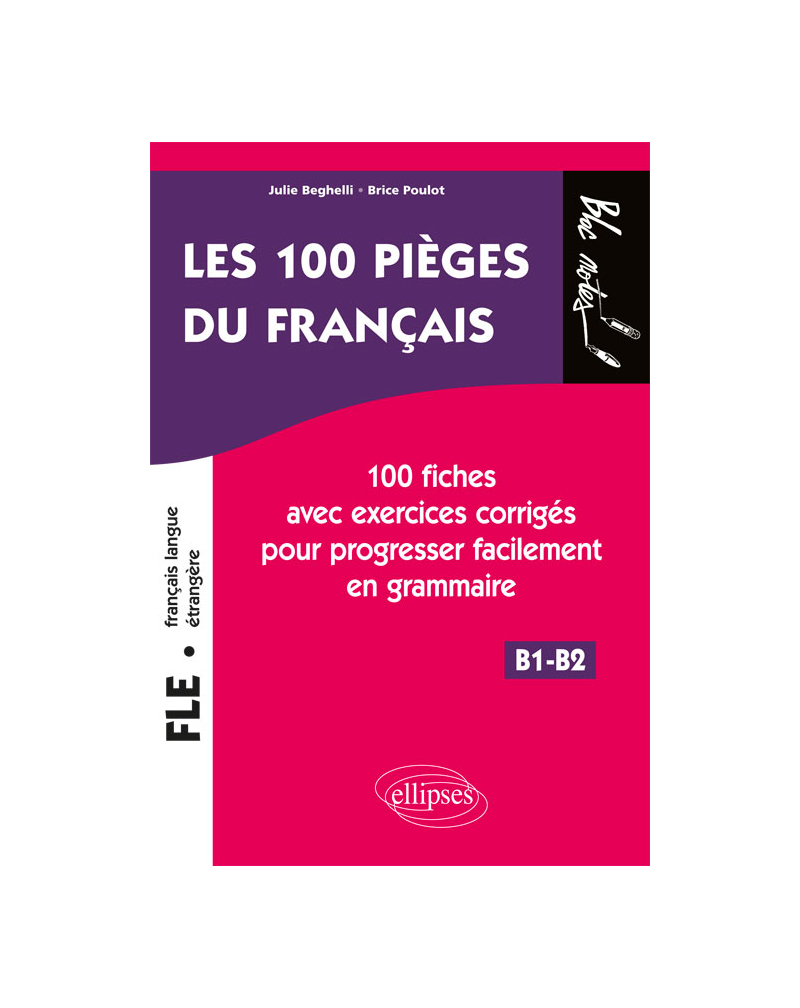 FLE (français langue étrangère). Les 100 pièges du français. 100 fiches avec exercices corrigés pour progresser facilement en grammaire (niveau 2) (B1-B2)