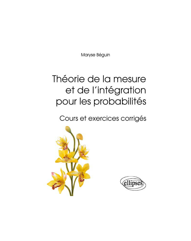 Théorie de la mesure et de l'intégration pour les probabilités - Cours et exercices corrigés