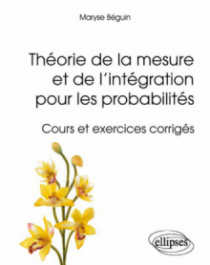 Théorie de la mesure et de l'intégration pour les probabilités - Cours et exercices corrigés