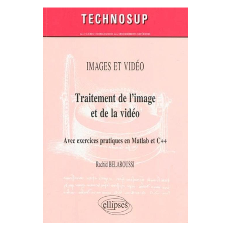 Traitement de l’image et de la vidéo. Avec exercices pratiques en Matlab et C++. IMAGES ET VIDEO