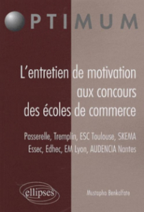 L’entretien de motivation aux concours des Écoles de Commerce. Passerelle – Tremplin – ESC Toulouse – Essec - Edhec – EM Lyon – AUDENCIA Nantes – SKEMA